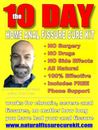 Title: 10 Day Home Anal Fissure Cure Kit: 100% Guaranteed to CURE ANY ANAL FISSURE, no Matter how Bad, or how Long you've Suffered with your Anal Fissure, Author: Evan Toder