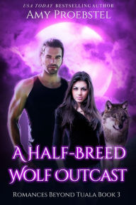 Title: A Half-Breed Wolf Outcast: A Fated Mate Shifter Romance, Author: Amy Proebstel