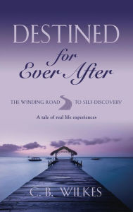 Title: Destined for Ever After, Author: C. B. Wilkes