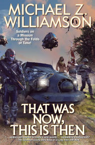 Title: That was Now, This is Then, Author: Michael Z. Williamson