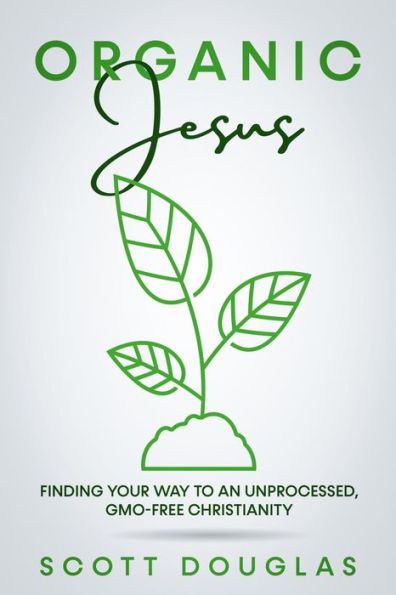 #OrganicJesus: Finding Your Way To An Unprocessed, GMO-Free Christianity