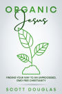 #OrganicJesus: Finding Your Way To An Unprocessed, GMO-Free Christianity