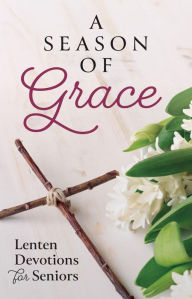 Title: A Season of Grace: Daily Lenten Devotions for Seniors, Author: Mark Zimmermann