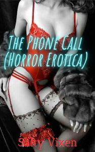 Title: The Phone Call (Horror Erotica), Author: Salty Vixen