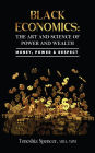 Black Economics: The Art And Science of Power And Wealth: Money, Power & Respect