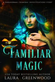 Title: Familiar Magic: A Paranormal Criminal Investigations Story, Author: Laura Greenwood