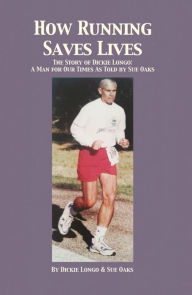 Title: How Running Saves Lives: The Story of Dickie Longo, Author: Dickie Longo