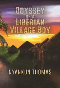 Title: Odyssey of a Liberian Village Boy, Author: Nyankun Thomas