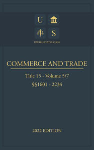 Title: United States Code 2022 Edition Title 15 Commerce and Trade 1601 - 2234 Volume 5/7, Author: Jason Lee