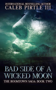 Title: Bad Side of a Wicked Moon, Author: Caleb Pirtle III