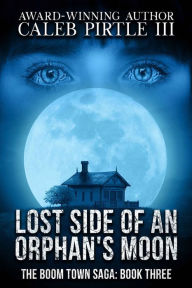 Title: Lost Side of an Orphan's Moon, Author: Caleb Pirtle III