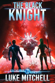 Title: The Black Knight: An Arthurian Space Opera Adventure, Author: Luke Mitchell