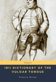 Title: 1811 Dictionary of the Vulgar Tongue, Author: Francis Grose