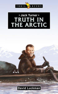 Title: Jack Turner: Truth in the Arctic, Author: David Luckman