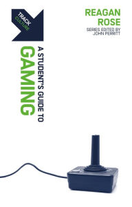 Title: Track: Gaming: A Student's Guide to Gaming, Author: Reagan Rose