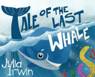 Title: Tale Of The Last Whale, Author: Julia Irwin