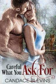 Title: Careful What You Ask For, Author: Candace Blevins