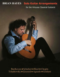 Title: Solo Guitar Arrangements: for the Virtuoso Classical Guitarist, Author: Brian Hayes