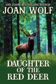 Title: Daughter of the Red Deer, Author: Joan Wolf