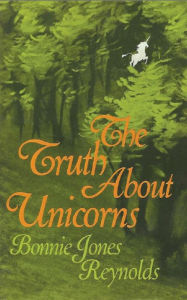 Title: The Truth About Unicorns, Author: Bonnie Jones Reynolds