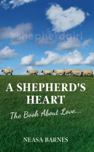 Title: A Shepherd's Heart: The Book About Love...., Author: Neasa Barnes