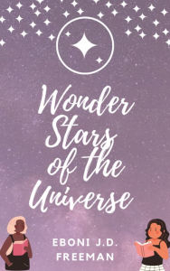 Title: Wonder Stars of the Universe, Author: Eboni J.D. Freeman