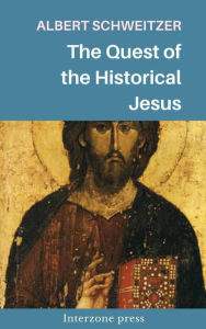 Title: The Quest of the Historical Jesus, Author: Albert Schweitzer