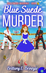 Title: Blue Suede Murder: A Humorous Cozy Mystery, Author: Brittany E. Brinegar