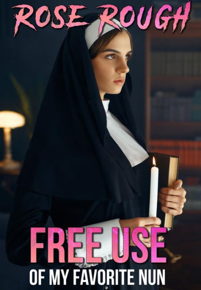 Barnes and Noble Free Use of my Favorite Nun: Free Use Erotica FreeUse  Free-Use Sex Forced Submission Dubcon Dubious Consent | The Summit