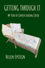 Title: Getting Through It: My Year of Cancer during Covid, Author: Helen Epstein