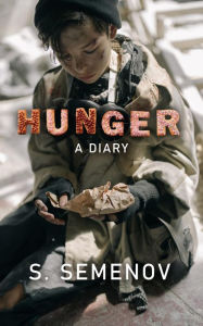 Title: Hunger: A Diary, Author: S. Semenov