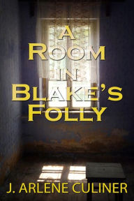 Title: A Room in Blake's Folly, Author: J. Arlene Culiner