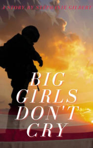 Title: Big Girls Don't Cry, Author: Stephanie Gilbert