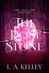 Title: The Rose Stone, Author: L. A. Kelley