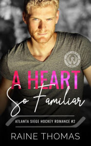 Title: A Heart So Familiar: A Hockey Romance, Author: Raine Thomas