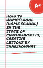 HOW TO HOMESCHOOL (HOME SCHOOL) IN THE STATE OF MASSACHUSETTS, CREATIVE LESSONS BY SHARINGWHAT