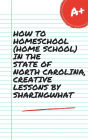 HOW TO HOMESCHOOL (HOME SCHOOL) IN THE STATE OF NORTH CAROLINA, CREATIVE LESSONS BY SHARINGWHAT