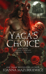 Title: Yaga's Choice : Prequel Novella (Baba Yaga's Legacy Book 1), Author: Joanna Mazurkiewicz