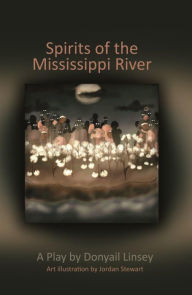 Title: Spirits of the Mississippi River: A Play By Donyail Linsey, Author: Donyail Linsey