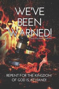 Title: We've Been Warned!: Repent for the Kingdom of God is at Hand!, Author: Lou K Coleman-Yeboah