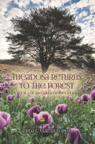 Title: Theadosa Returns to the Forest: Book 2 of The Tales of Theodosa, Author: Linda L. Martin-Lopez