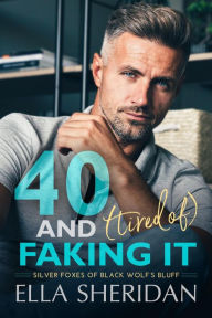 Title: 40 and (Tired of) Faking It: An Over 40 Small Town Romance, Author: Ella Sheridan