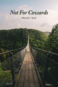 Title: Not For Cowards, Author: Peggy Sue