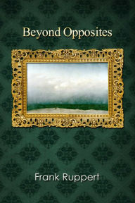 Title: Beyond Opposites, Author: Frank Ruppert