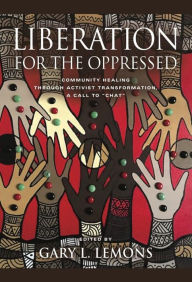 Title: Liberation for the Oppressed: Community Healing through Activist Transformation, A Call to 