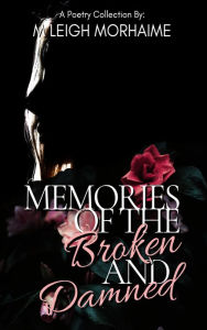 Title: Memories of the Broken and Damned: A Poetry Collection, Author: M. Leigh Morhaime