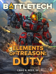 Title: BattleTech: Elements of Treason: Duty, Author: Craig A. Reed