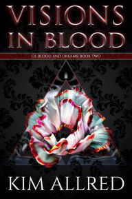 Title: Visions in Blood: A Vampire Romance, Author: Kim Allred