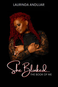 Title: She Blinked... The Book Of Me, Author: Laurinda Andujar