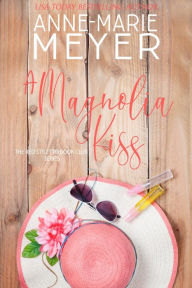 Free books for downloading online A Magnolia Kiss: A Sweet Small Town Novella 9798765560235 by Anne-Marie Meyer